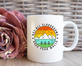 Not All Classrooms Have Four Walls Mug, Homeschool Mom Mug, Montessori, Charlotte Mason, Teacher Mug, Camping Gift