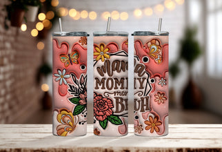 Mama, Mommy, Mom, and Bruh Tumbler - Cheers to All The Moms & Bruh's - Perfect Tumbler for Every Super Mother - Gifts for Mothers Days!