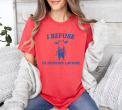 I Refuse To Tolerate Lactose - Unisex Shirt