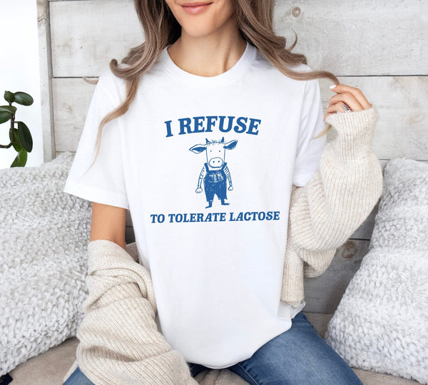 I Refuse To Tolerate Lactose - Unisex Shirt