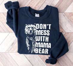 Don't Mess With Mama Bear Sweatshirt, Mama Bear Shirt, Momma Bear, Mama Bear Gift, Animal Nature Lover Shirt, Mom Gift, Mom Day Gift, Bear