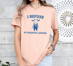 I Refuse To Tolerate Lactose - Unisex Shirt