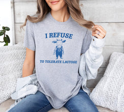 I Refuse To Tolerate Lactose - Unisex Shirt