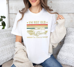 I'm Not Old I'm A Classic Shirt, Classic Car Shirt, Grandparent Gift, Nostalgia Shirt, Father Birthday Gift, Ideas For Men, Fathers Day Gift